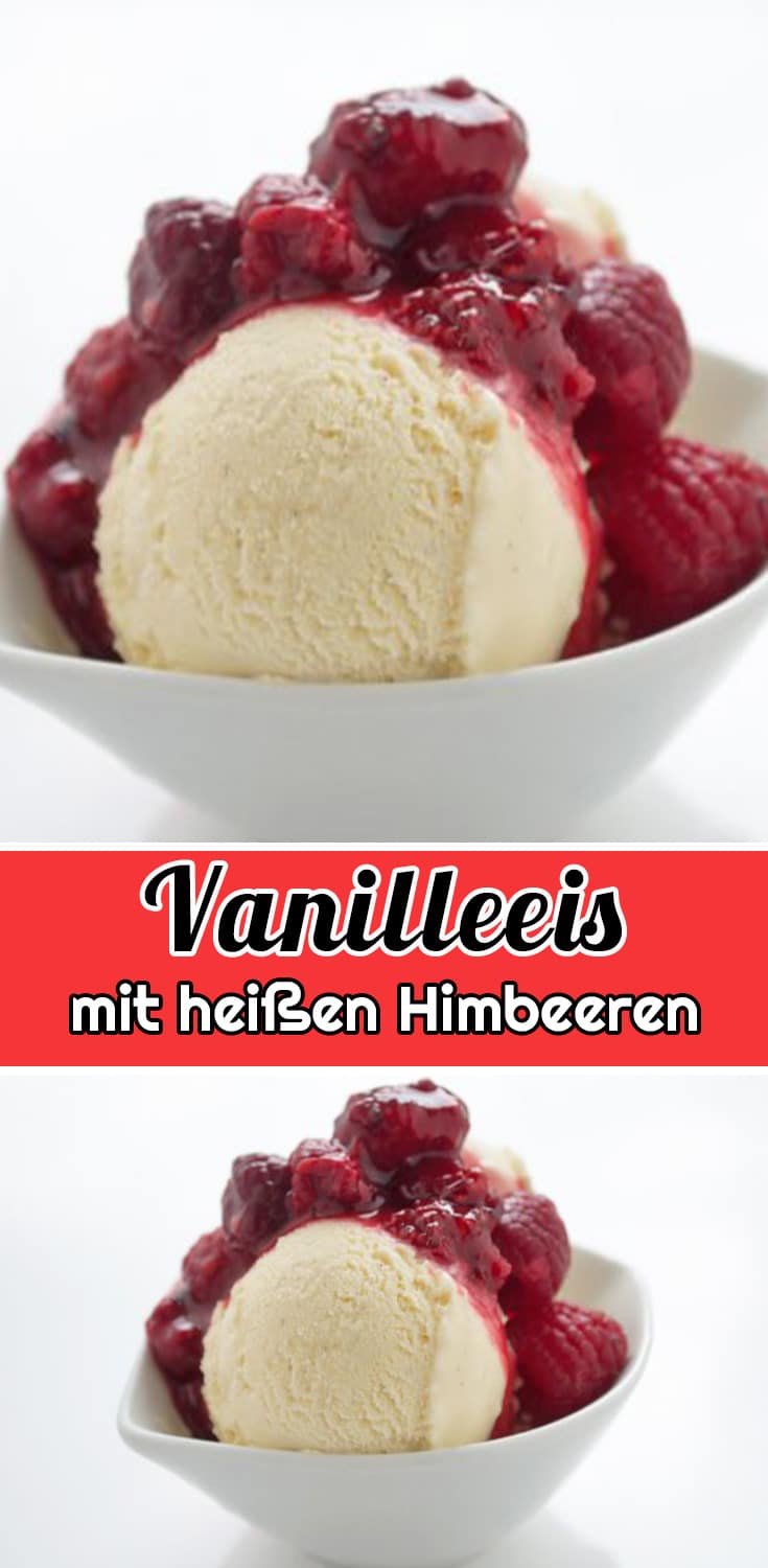 Vanilleeis mit heißen Himbeeren Rezept