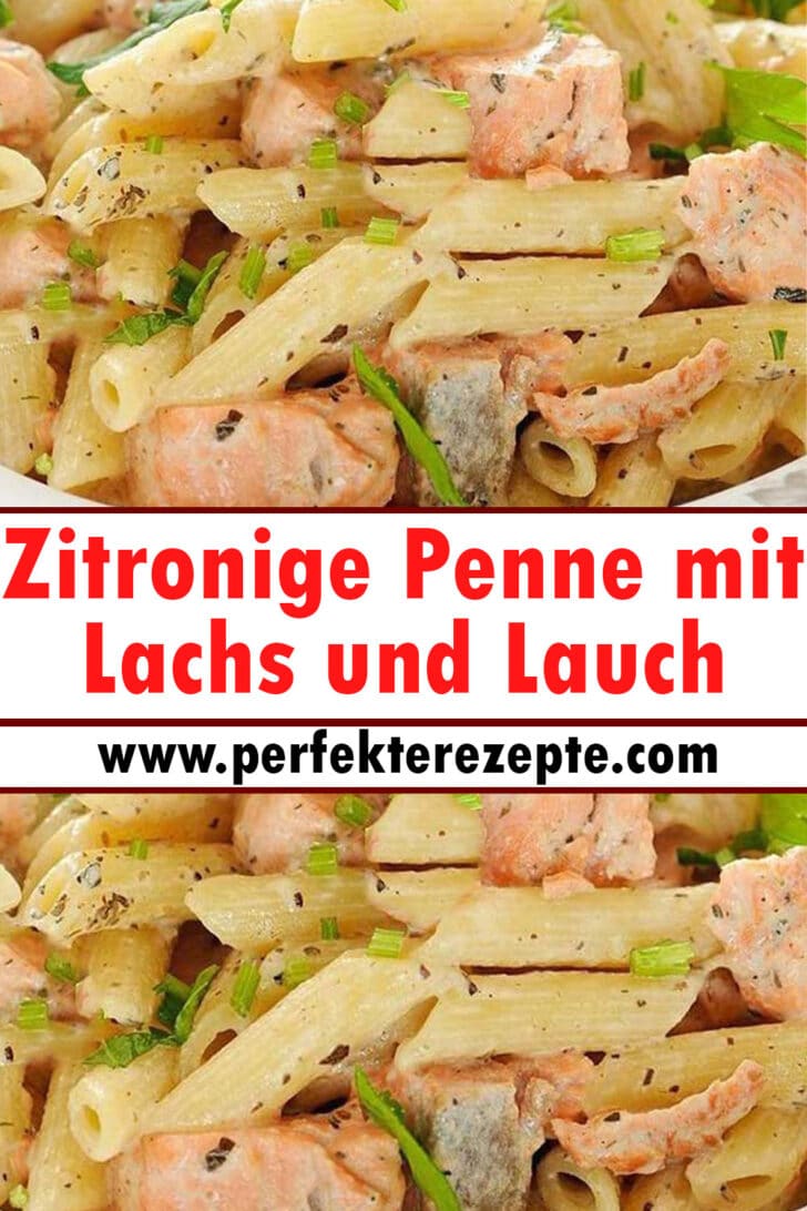 Zitronige Penne mit Lachs und Lauch Rezept - Schnelle und Einfache Rezepte