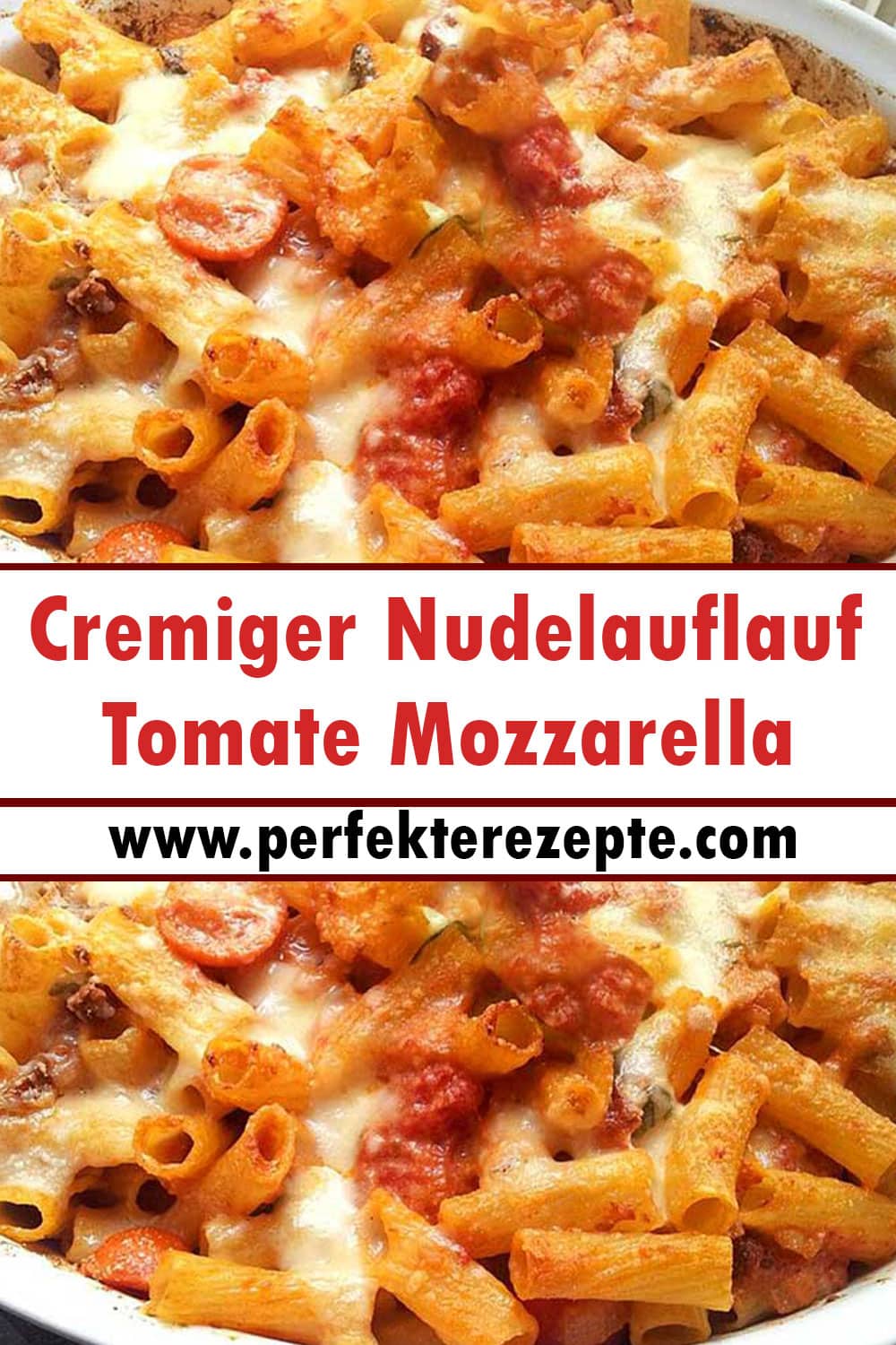 Cremiger Nudelauflauf Tomate Mozzarella Rezept