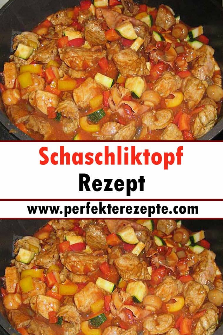 Schaschliktopf Rezept - Schnelle und Einfache Rezepte Schaschliktopf Rezept - Schnelle und Einfache Rezepte