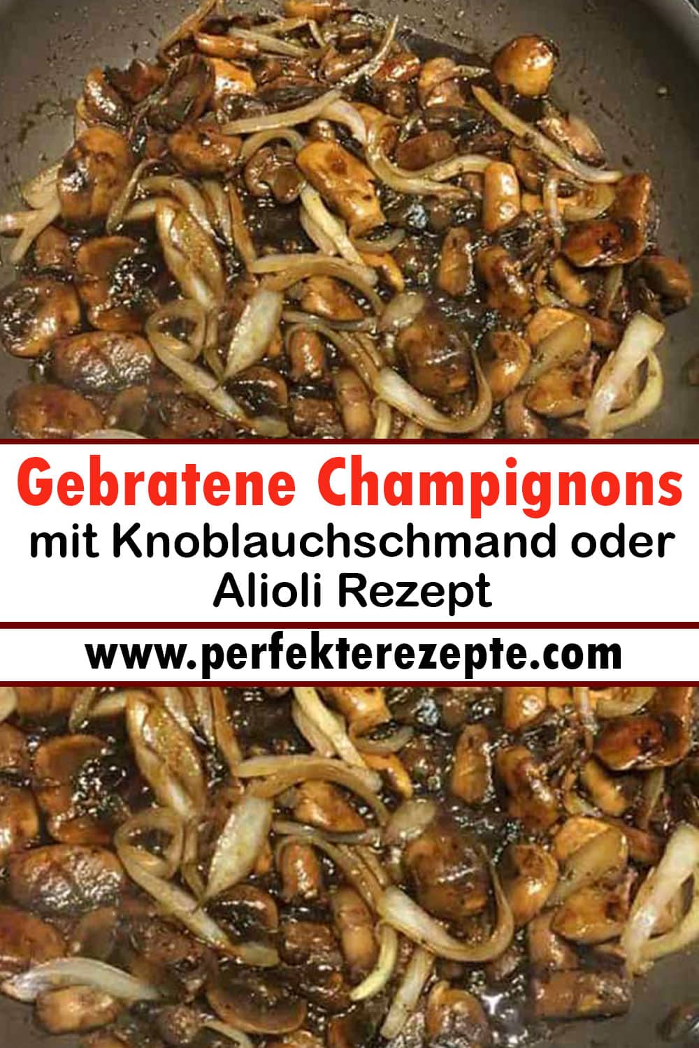 Gebratene Champignons mit Knoblauchschmand oder Alioli Rezept