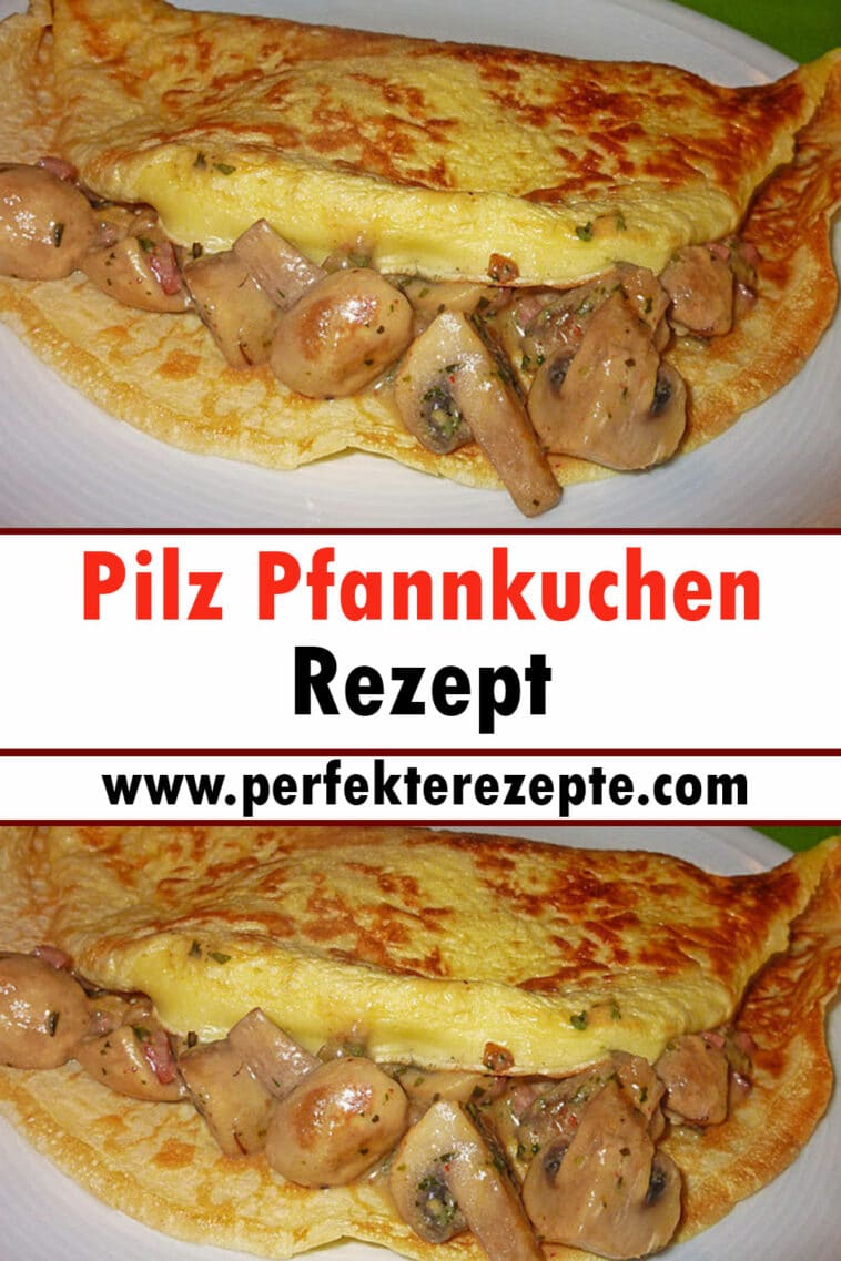 Pilz Pfannkuchen Rezept - Schnelle und Einfache Rezepte