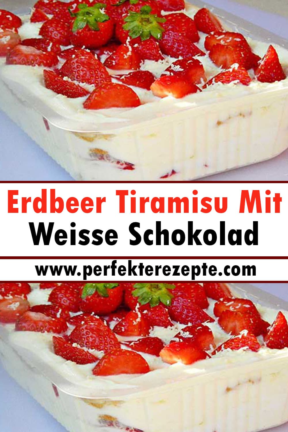 Einfach Himmlisch! Erdbeer Tiramisu Mit Weisse Schokolad Rezept