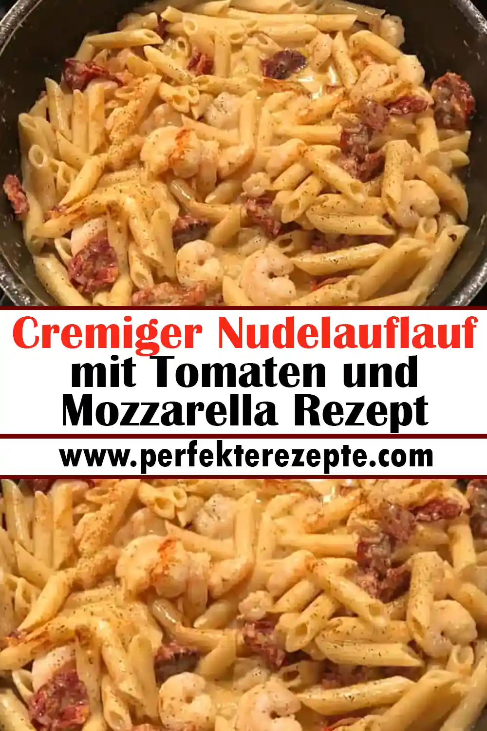 Cremiger Nudelauflauf mit Tomaten und Mozzarella Rezept