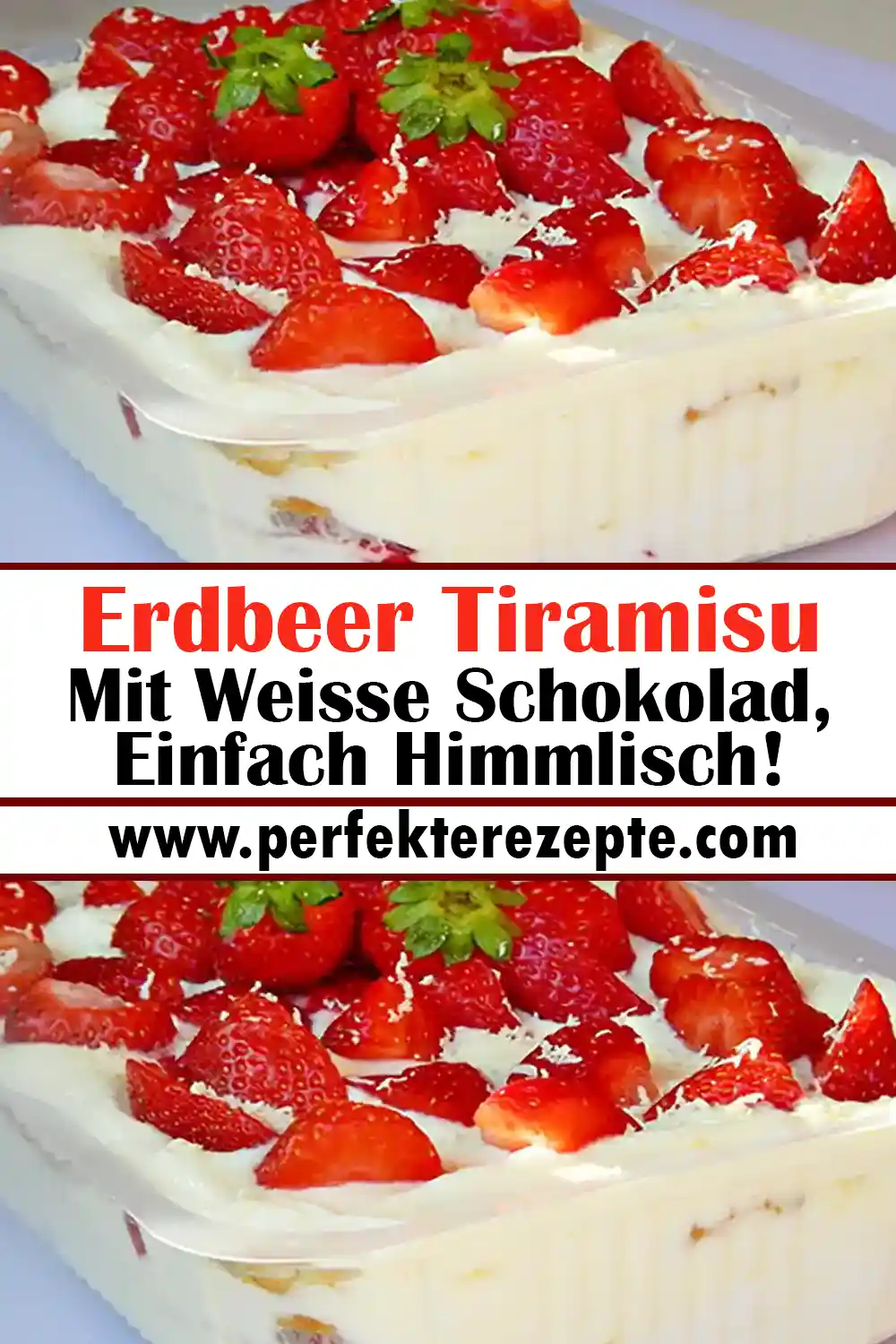 Einfach Himmlisch! Erdbeer Tiramisu Mit Weisse Schokolad Rezept