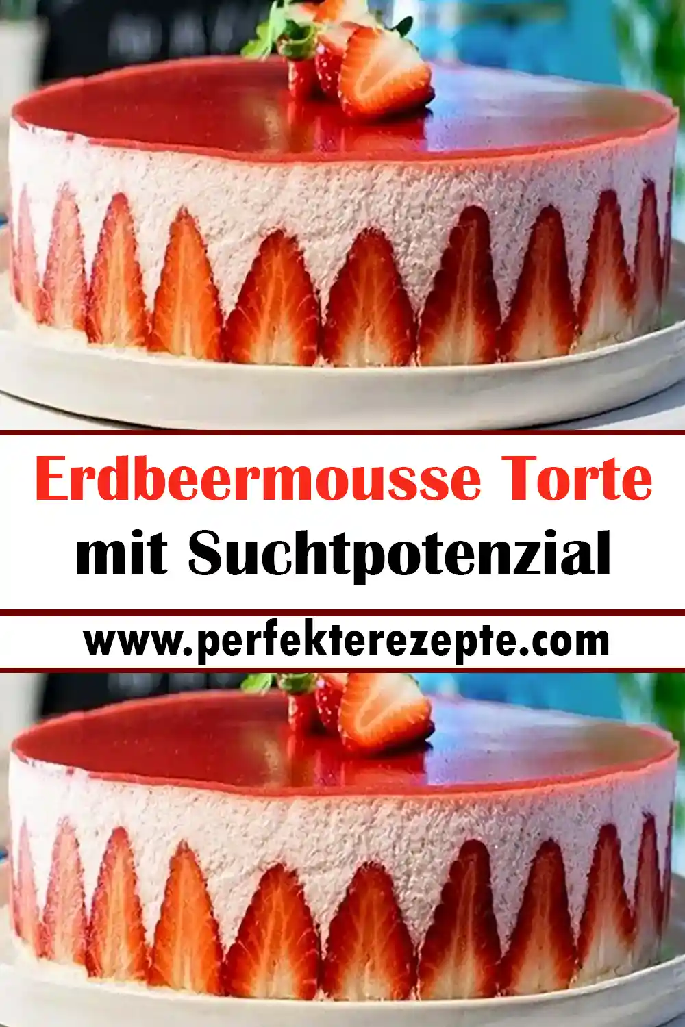 Erdbeermousse Torte Rezept, mit Suchtpotenzial - Schnelle und Einfache ...