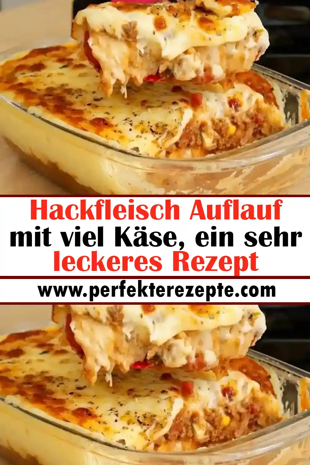 Hackfleisch Auflauf mit viel Käse, ein sehr leckeres Rezept