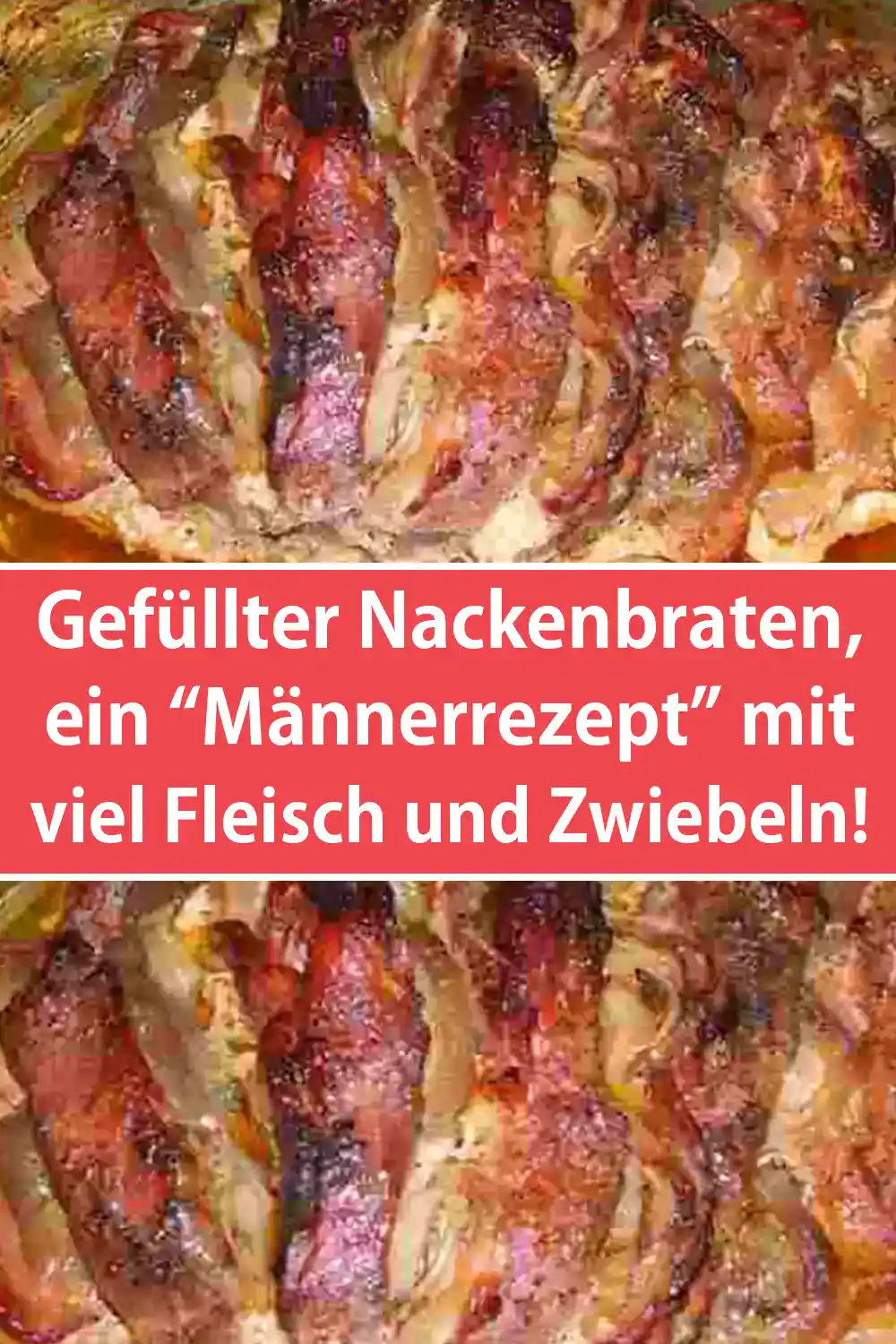 Gefüllter Nackenbraten Rezept, ein “Männerrezept” mit viel Fleisch und Zwiebeln!