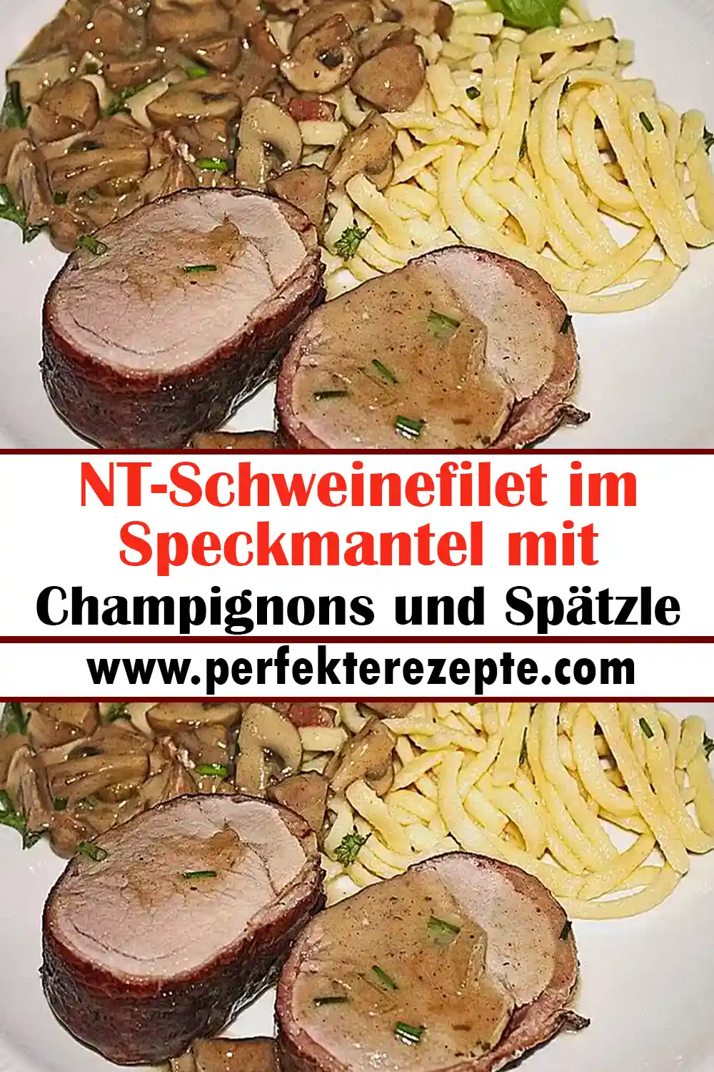 NT-Schweinefilet im Speckmantel mit Champignons und Spätzle Rezept